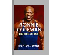 Ronnie Coleman: The King of Iron
