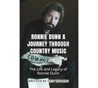 RONNIE DUNN, A JOURNEY THROUGH COUNTRY MUSIC: The Life and Legacy of Ronnie Dunn