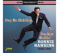 Hey Bo Diddley - Rockin', Rollin', Ronnie Hawkins 1958-1961