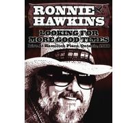 Ronnie Hawkins: Looking for More Good Times: Live at Hamilton Place, Ontario, 1988
