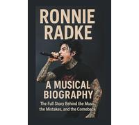 RONNIE RADKE A MUSICAL BIOGRAPHY: The Full Story Behind the Music, the Mistakes, and the Comeback