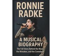 RONNIE RADKE A MUSICAL BIOGRAPHY: The Full Story Behind the Music, the Mistakes, and the Comeback