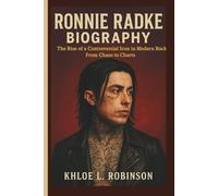 RONNIE RADKE BIOGRAPHY: The Rise of a Controversial Icon in Modern Rock From Chaos to Charts
