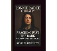 RONNIE RADKE: REACHING PAST THE DARK WALKING INTO THE LIGHT