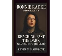 RONNIE RADKE: REACHING PAST THE DARK WALKING INTO THE LIGHT