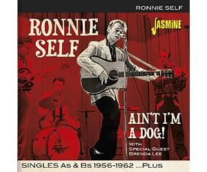 Ronnie Self - Ain't I'm A Dog: Singles As & Bs 1956-1962 Plus