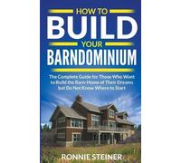 Ronnie Steiner How To Build Your Barndominium (Tascabile)