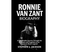 Ronnie Van Zant Biography: A Remarkable Journey Through the Triumphs and Tragedies of an American Music Legend