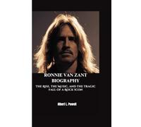 RONNIE VAN ZANT BIOGRAPHY: The Rise, the Music, and the Tragic Fall of a Rock Icon