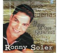 Ronny Soler - Te Traigo Lo Que Querias (UK Import)