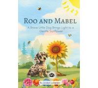 Roo and Mabel: A Brave Little Dog Brings Light to a Gentle Sunflower