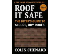 Roof it Safe: The DIYer's Guide to Secure, Dry Roofs