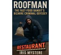 Roofman: The Fast-Food Bandit's Bizarre Criminal Odyssey
