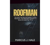 ROOFMAN: The Untold True Story and Scandal of Jeffrey Manchester From McDonald’s Rooftops to a Secret Life Inside Toys “R” Us