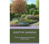 Rooftop Gardens: Ideas For Designing An Attractive Outdoor Space