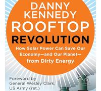 Rooftop Revolution: How Solar Power Can Save Our Economy--And Our Planet--From Dirty Energy