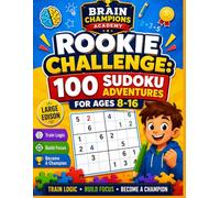 ROOKIE CHALLENGE 100 Sudoku Adventures for Smart Kids Ages 8-16: Brain Champions Academy