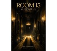Room 13 (A Classic Detective Mystery Novel with Suspense, Secrets, and Twists): Illustrated Edition