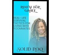 Room for Grace: Real-Life Tips & Survival Tactics for Living with Roommates: How to Share Space, Keep Peace, and Thrive in Community Living
