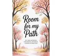 Room for my Path: Dot Grid Notebook - for Desions, Detours & Changes in Direction