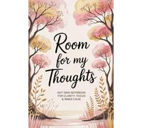 Room for My Thoughts: Dot Grid Notebook for Clairity, Focus & Inner Calm