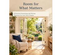Room for What Matters: A Practical Downsizing and Moving Organizer for Your Next Chapter