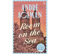 Room on the Sea : 'Master of the Modern Love Story.’ Sunday Times: André Aciman