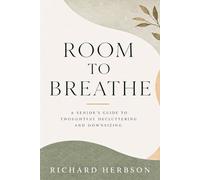 Room to Breathe: A Senior's Guide to Swedish Death Cleaning, Downsizing, and Creating a Lighter Legacy