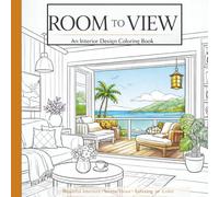 Room to View: Interior Design Coloring Book for Relaxation, Beautiful Spaces, and Open Views