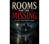 Rooms for the Missing: Six Small-Town Horror Stories