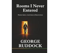 Rooms I Never Entered: Poems from a Lifetime of Beginnings