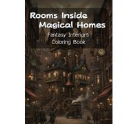 Rooms Inside Magical Homes Coloring Book: 51 Whimsical Fantasy Interiors - Witches, Steampunk Houses, Mushroom Cottages, Mermaid Mansions & More