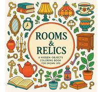 Rooms & Relics A Hidden-Objects Coloring Book for Grown-Ups: Color Your Way Through Enchanted Spaces Filled with Secrets to Find