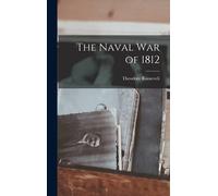 Roosevelt Theodore The Naval War of 1812 (Copertina rigida)