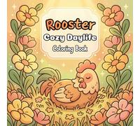 Rooster Cozy Daylife: Coloring Book Featuring 50 Cute Animal Pages For All Ages. This Fun And Relaxing Book Offers Easy To Color Scenes Of Rooster Country Daylife For Kids, Teens, And Adults.