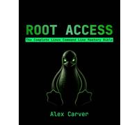 Root Access: The Complete Linux Command Line Mastery Bible