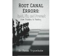 Root Canal Errors: Spot, Fix, and Prevent : From Mistakes to Mastery