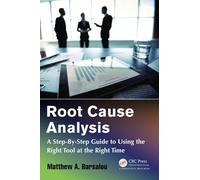 Root Cause Analysis: A Step-By-Step Guide to Using the Right Tool at the Right Time