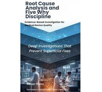 Root Cause Analysis and Five Why Discipline: Evidence-Based Investigation for Medical Device Quality