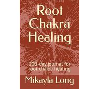 Root Chakra Healing: 100-day journal for root chakra healing