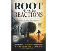ROOT OF YOUR REACTIONS: Decoding the Patterns, it's Impact and Breaking the Cycle of Family Dysfunction