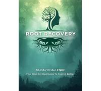 Root Recovery: A Step-by-Step Journal to Identify the Root Causes of Struggle and Retrain Your Mind for lasting Change