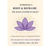 Root & Reframe: A 28-Day Science-Based Path to Unshakeable Confidence and Self-Worth