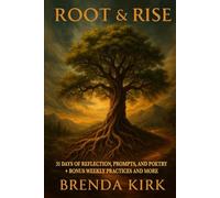 Root & Rise: 31 Days of Reflection, Prompts, and Poetry + Bonus Weekly Practices and more