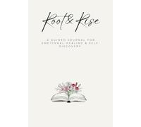 Root & Rise: A Guided Journal for Emotional Healing & Self-Discovery