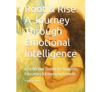 Root & Rise: A Journey Through Emotional Intelligence: A Reflective Toolkit for Students, Educators & Emotional Growth