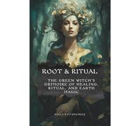 Root & Ritual: The Green Witch’s Grimoire of Healing, Ritual, and Earth Magic