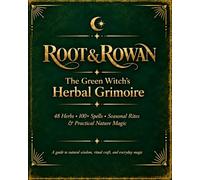 Root & Rowan: The Green Witch’s Herbal Grimoire