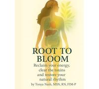 Root to Bloom: Reclaim your energy, clear the toxins and restore your natural rhythm