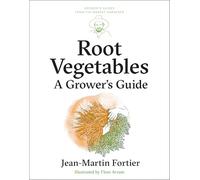 Root Vegetables: A Grower’s Guide: A Grower’s Guide